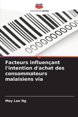 May Lee Ng - Facteurs influençant l'intention d'achat des consommateurs malaisiens via, Häftad