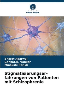 Bharat Agarwal, Ganpat K Vankar, Minakshi Parikh, Ganpat K. Vankar, Ganpat.K. Vankar, Ganpat. K. Vankar - Stigmatisierungser-fahrungen von Patienten mit Schizophrenie, Häftad