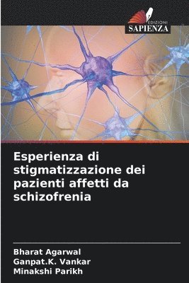 Bharat Agarwal, Ganpat K Vankar, Minakshi Parikh, Ganpat K. Vankar, Ganpat.K. Vankar, Ganpat. K. Vankar - Esperienza di stigmatizzazione dei pazienti affetti da schizofrenia, Häftad