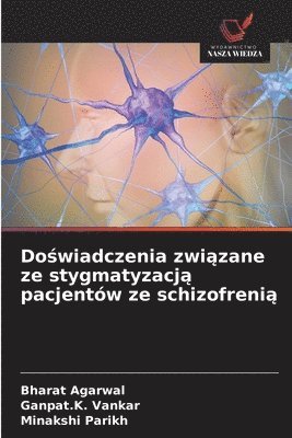 Bharat Agarwal, Ganpat K Vankar, Minakshi Parikh, Ganpat K. Vankar, Ganpat.K. Vankar, Ganpat. K. Vankar - Doświadczenia związane ze stygmatyzacją pacjentów ze schizofrenią, Häftad