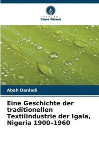 bokomslag Eine Geschichte der traditionellen Textilindustrie der Igala, Nigeria 1900-1960