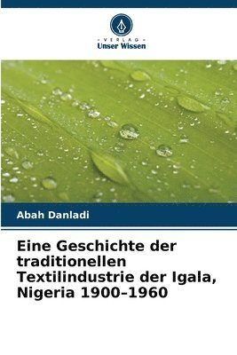 bokomslag Eine Geschichte der traditionellen Textilindustrie der Igala, Nigeria 1900-1960