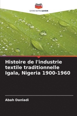 bokomslag Histoire de l'industrie textile traditionnelle Igala, Nigeria 1900-1960