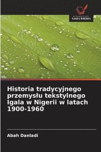 bokomslag Historia tradycyjnego przemys¿u tekstylnego Igala w Nigerii w latach 1900-1960