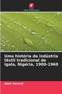 bokomslag Uma história da indústria têxtil tradicional de Igala, Nigéria, 1900-1960