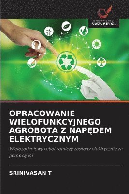 bokomslag OPRACOWANIE WIELOFUNKCYJNEGO AGROBOTA Z NAP¿DEM ELEKTRYCZNYM
