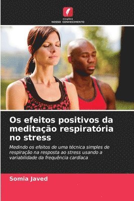 Somia Javed - Os efeitos positivos da meditação respiratória no stress, Häftad
