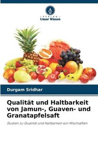 bokomslag Qualität und Haltbarkeit von Jamun-, Guaven- und Granatapfelsaft