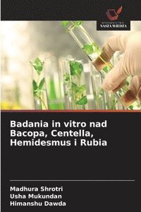 bokomslag Badania in vitro nad Bacopa, Centella, Hemidesmus i Rubia