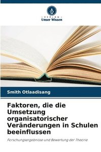 bokomslag Faktoren, die die Umsetzung organisatorischer Veränderungen in Schulen beeinflussen