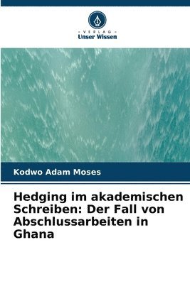 bokomslag Hedging im akademischen Schreiben: Der Fall von Abschlussarbeiten in Ghana