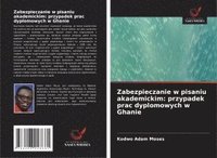 bokomslag Zabezpieczanie w pisaniu akademickim: przypadek prac dyplomowych w Ghanie