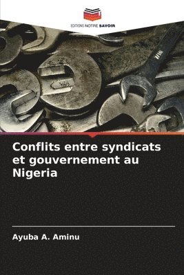 Ayuba A. Aminu - Conflits entre syndicats et gouvernement au Nigeria, Häftad