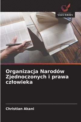 Christian Akani - Organizacja Narodów Zjednoczonych i prawa czlowieka, Häftad