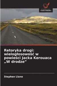 bokomslag Retoryka drogi: wielog¿osowo¿¿ w powie¿ci Jacka Kerouaca "W drodze"