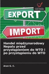 bokomslag Handel mi?dzynarodowy Nepalu przed przyst?pieniem do WTO i po przyst?pieniu do WTO