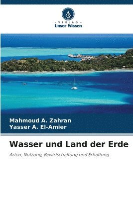 Mahmoud A Zahran, Yasser A El-Amier, Mahmoud A. Zahran, Yasser A. El-Amier - Wasser und Land der Erde, Häftad