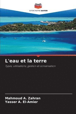 Mahmoud A. Zahran, Yasser A. El-Amier - L'eau et la terre, Häftad