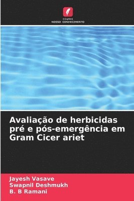 Jayesh Vasave, Swapnil Deshmukh, B B Ramani, B. B Ramani - Avaliação de herbicidas pré e pós-emergência em Gram Cicer ariet, Häftad