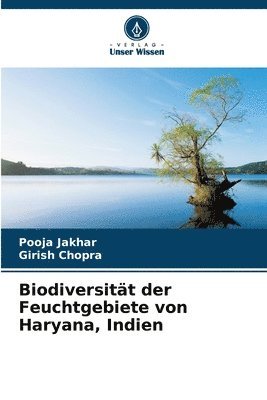 Pooja Jakhar, Girish Chopra - Biodiversität der Feuchtgebiete von Haryana, Indien, Häftad