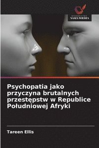 bokomslag Psychopatia jako przyczyna brutalnych przest¿pstw w Republice Po¿udniowej Afryki