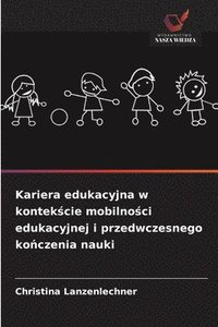 bokomslag Kariera edukacyjna w kontek?cie mobilno?ci edukacyjnej i przedwczesnego ko?czenia nauki