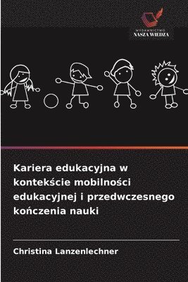 bokomslag Kariera edukacyjna w kontek?cie mobilno?ci edukacyjnej i przedwczesnego ko?czenia nauki