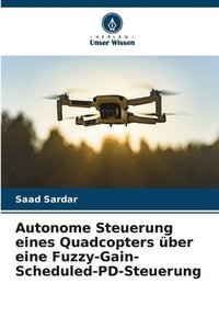 bokomslag Autonome Steuerung eines Quadcopters über eine Fuzzy-Gain-Scheduled-PD-Steuerung