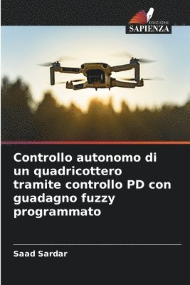 bokomslag Controllo autonomo di un quadricottero tramite controllo PD con guadagno fuzzy programmato
