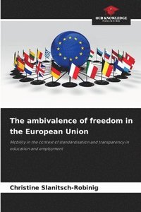 bokomslag The ambivalence of freedom in the European Union