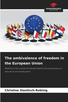 bokomslag The ambivalence of freedom in the European Union