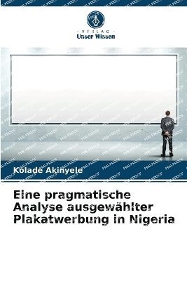 Kolade Akinyele - Eine pragmatische Analyse ausgewählter Plakatwerbung in Nigeria, Häftad