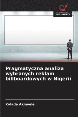 Kolade Akinyele - Pragmatyczna analiza wybranych reklam billboardowych w Nigerii, Häftad