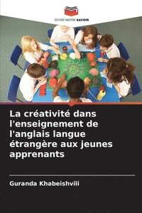 bokomslag créativité dans l'enseignement de l'anglais langue étrangère aux jeunes apprenants