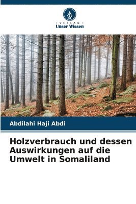 bokomslag Holzverbrauch und dessen Auswirkungen auf die Umwelt in Somaliland