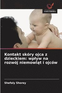bokomslag Kontakt skóry ojca z dzieckiem: wp¿yw na rozwój niemowl¿t i ojców