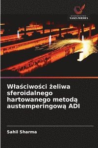 bokomslag Wla?ciwo?ci ?eliwa sferoidalnego hartowanego metod? austemperingow? ADI