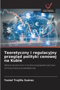 bokomslag Teoretyczny i regulacyjny przegl?d polityki cenowej na Kubie