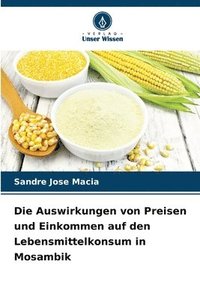 bokomslag Die Auswirkungen von Preisen und Einkommen auf den Lebensmittelkonsum in Mosambik