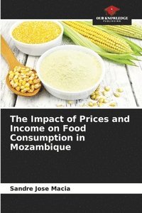 bokomslag The Impact of Prices and Income on Food Consumption in Mozambique