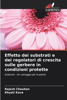 bokomslag Effetto dei substrati e dei regolatori di crescita sulle gerbere in condizioni protette