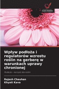 bokomslag Wplyw podlo?a i regulatorów wzrostu ro?lin na gerber? w warunkach uprawy chronionej