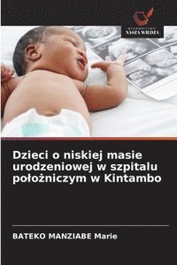 bokomslag Dzieci o niskiej masie urodzeniowej w szpitalu po¿o¿niczym w Kintambo