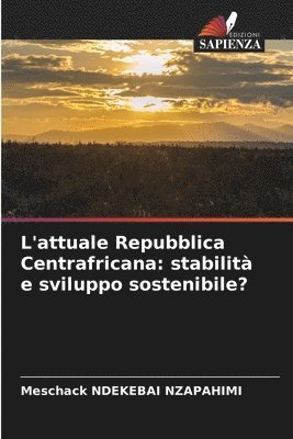 bokomslag L'attuale Repubblica Centrafricana: stabilità e sviluppo sostenibile?
