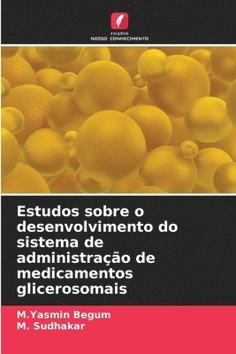 M Yasmin Begum, M Sudhakar, M. Yasmin Begum, M. Sudhakar, M.Yasmin Begum - Estudos sobre o desenvolvimento do sistema de administração de medicamentos glicerosomais, Häftad