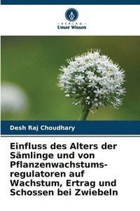 bokomslag Einfluss des Alters der Sämlinge und von Pflanzenwachstums-regulatoren auf Wachstum, Ertrag und Schossen bei Zwiebeln