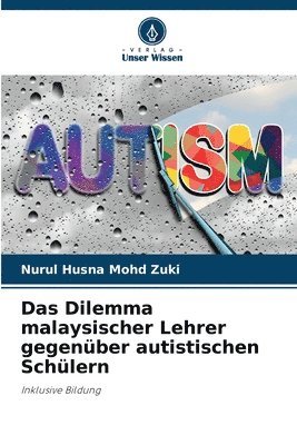 bokomslag Das Dilemma malaysischer Lehrer gegenüber autistischen Schülern