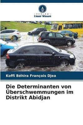 Koffi Béhira François Djea, Koffi Béhira François DJEA - Determinanten von Überschwemmungen im Distrikt Abidjan, Häftad