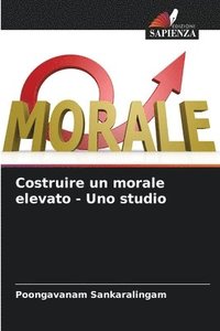 bokomslag Costruire un morale elevato - Uno studio