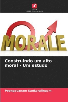 bokomslag Construindo um alto moral - Um estudo